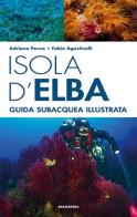 Isola d'Elba. Guida subacquea illustrata di Adriano Penco, Fabio Agostinelli edito da Magenes