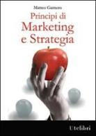 Principi di marketing e strategia di Matteo Garnero edito da Ute Libri