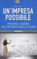 Un' impresa possibile. Persone e aziende che costruiscono il futuro di Massimo Folador edito da Guerini Next