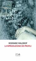 La riproduzione dei profili. Testo inglese a fronte di Rosmarie Waldrop edito da FT - FinisTerrae