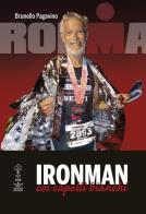 Ironman coi capelli bianchi di Brunello Pagavino edito da Corvino Edizioni