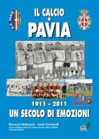 Il calcio a Pavia. 1911-2011 un secolo di emozioni di Carlo Fontanelli, Giovanni Bottazzini edito da Geo Edizioni