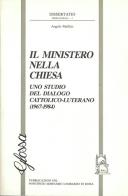 Il ministero nella Chiesa. Uno studio del dialogo cattolico-luterano (1967-1984) di Angelo Maffeis edito da Glossa