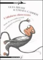 L' alfabeto dimezzato. Storie di coccodrilli scottati e scimpanzé in piscina di Guia Risari, Chiara Carrer edito da Beisler