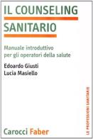 Il counseling sanitario. Manuale introduttivo per gli operatori della salute di Edoardo Giusti, Lucia Masiello edito da Carocci