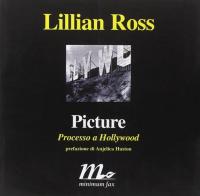 Picture. Processo a Hollywood di Lillian Ross edito da Minimum Fax