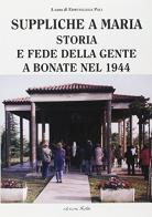 Suppliche a Maria. Storia e fede della gente a Bonate nel 1944 di Ermenegilda Poli edito da Kolbe Edizioni
