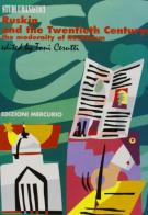 Ruskin and the twentieth century: the modernity of ruskinism di Toni Cerutti edito da Mercurio