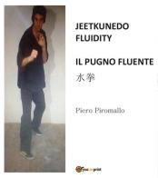 Jeetkunedo fluidity. Il pugno fluente di Piero Piromallo edito da Youcanprint
