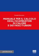Manuale per il calcolo degli scambiatori di calore e dei fasci tubieri di Donatello Annaratone edito da Maggioli Editore