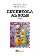 Lucertola al sole di Antonello Cossu, Pietro Tilocca edito da Youcanprint