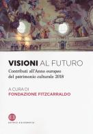 Visioni al futuro. Contributi all'Anno europeo del patrimonio culturale 2018 edito da Editrice Bibliografica