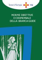 Norme direttive e cerimoniale della branca guide di Associazione Italiana Guide e Scout edito da Edizioni Scouting