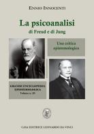 La psicoanalisi di Freud e di Jung. Una critica epistemologica di Ennio Innocenti edito da Leonardo da Vinci