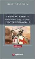 I templari a Trieste. Storia dell'inquisizione. Un'antica torre medioevale di Leone jr. Veronese edito da Luglio (Trieste)