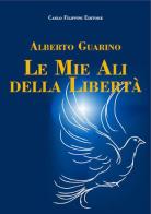 Le mie ali di libertà di Alberto Guarino edito da Carlo Filippini Editore