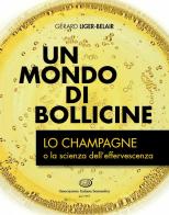 Un mondo di bollicine. Lo Champagne o la scienza dell'effervescenza di Gérard Liger-Belair edito da Ass. Italiana Sommelier