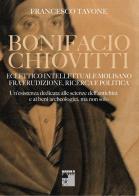 Bonifacio Chiovitti eclettico intellettuale molisano fra erudizione, ricerca e politica. Un'esistenza dedicata alle scienze dell'antichità e ai beni archeologici, ma di Francesco Tavone edito da Autopubblicato