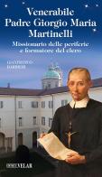 Padre Giorgio Maria Martinelli. Missionario delle periferie e formatore del clero. Ediz. illustrata di Gianfranco Barbieri edito da Velar