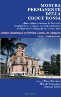 Mostra permanente della Croce Rossa di Marco Facchetti, Michele Torregiani, Gianluigi Valotti edito da Liberedizioni
