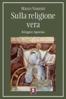 Sulla religione vera. Rileggere Agostino di Marco Vannini edito da Lindau