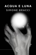 Acqua e luna di Simone Bracci edito da bookabook