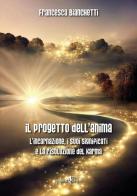 Il progetto dell'anima. L'incarnazione, i suoi significati e la risoluzione del karma di Francesca Bianchetti edito da Anguana Edizioni