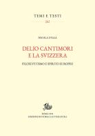 Delio Cantimori e la Svizzera. Filoelvetismo e spirito europeo di Nicola D'Elia edito da Edizioni di Storia e Letteratura