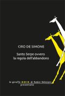 Santo Serpe ovvero la regola dell'abbandono di Ciro De Simone edito da Robin Edizioni
