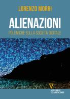 Alienazioni. Polemiche sulla società digitale di Lorenzo Morri edito da Guerini e Associati
