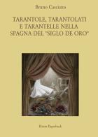 Tarantole, tarantolati e tarantelle nella Spagna del «Siglo de oro» di Bruno Casciano edito da Elison Paperback