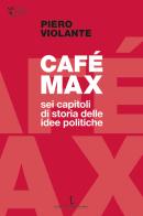 Café Max. Sei capitoli di storia delle idee politiche di Piero Violante edito da Istituto Poligrafico Europeo