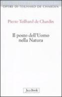 Il posto dell'uomo nella natura. Struttura e direzioni evolutive di Pierre Teilhard de Chardin edito da Jaca Book