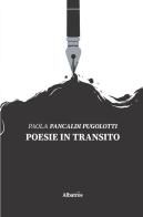 Poesie in transito di Paola Pancaldi Pugolotti edito da Gruppo Albatros Il Filo