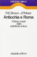Antiochia e Roma di Raymond E. Brown, John P. Meier edito da Cittadella