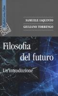 Filosofia del futuro. Un'introduzione di Samuele Iaquinto, Giuliano Torrengo edito da Raffaello Cortina Editore
