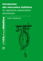 Introduzione alla meccanica statistica. Un approccio assiomatico elementare di Dario Narducci edito da UNICApress