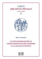 Le metamorfosi delle associazioni di tipo mafioso e la legalità penale di Pietro Pomanti edito da IUS Pisa University Press