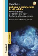 Autismo e psicoterapia in età adulta. Modelli e strategie di intervento cooperativo e focalizzato sulla consapevolezza di Maria Marino edito da Franco Angeli