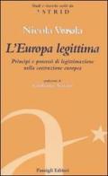 L' Europa legittima. Principi e processi di legittimazione nella costruzione europea di Nicola Verola edito da Passigli