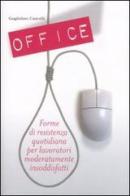 Office. Forme di resistenza quotidiana per lavoratori moderatamente insoddisfatti di Guglielmo Cancelli edito da De Agostini