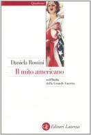 Il mito americano nell'Italia della grande guerra di Daniela Rossini edito da Laterza