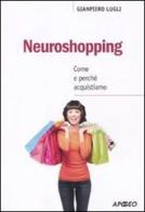 Neuroshopping. Come e perché acquistiamo di Giampiero Lugli edito da Apogeo