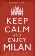 Keep calm and enjoy Milan di Francesca Cassani edito da Newton Compton