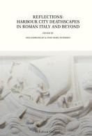 Reflections: harbour city deathscapes in roman Italy and beyond. Nuova ediz. edito da Quasar