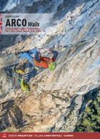 Arco walls. Classic and modern routes in the Sarca Valley vol.1 di Diego Filippi edito da Versante Sud