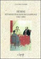 Semai. Setaioli italiani in Giappone (1861-1880) di Claudio Zanier edito da CLEUP
