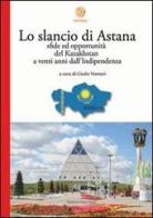 Lo slancio di Astana. Sfide ed opportunità del Kazakhstan a venti anni dall'indipendenza edito da Alpes Italia