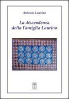 La discendenza della famiglia Laurino di Antonio Laurino edito da Nicola Calabria Editore