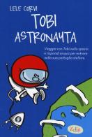 Tobi astronauta. Ediz. illustrata di Lele Corvi edito da Zelig (Torino)